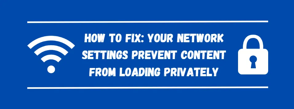 your network settings prevent content from loading privately